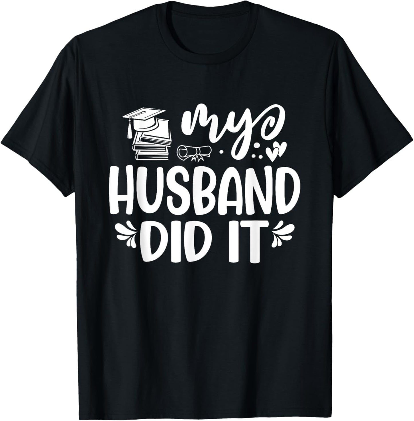 My Husband Did It Graduation Graduated T-Shirt - T-Shirt | Black