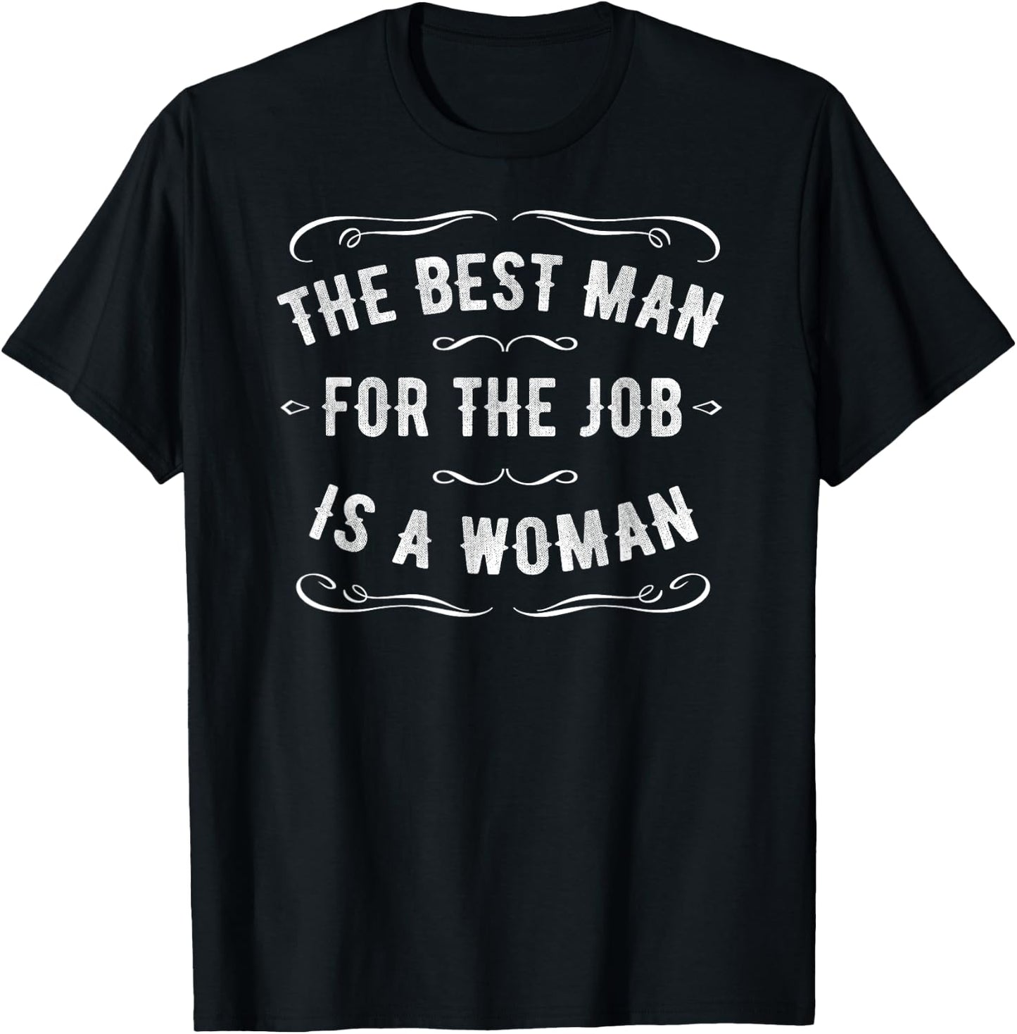 The Best Man for the Job is a Woman T-Shirt - T-Shirt | Black