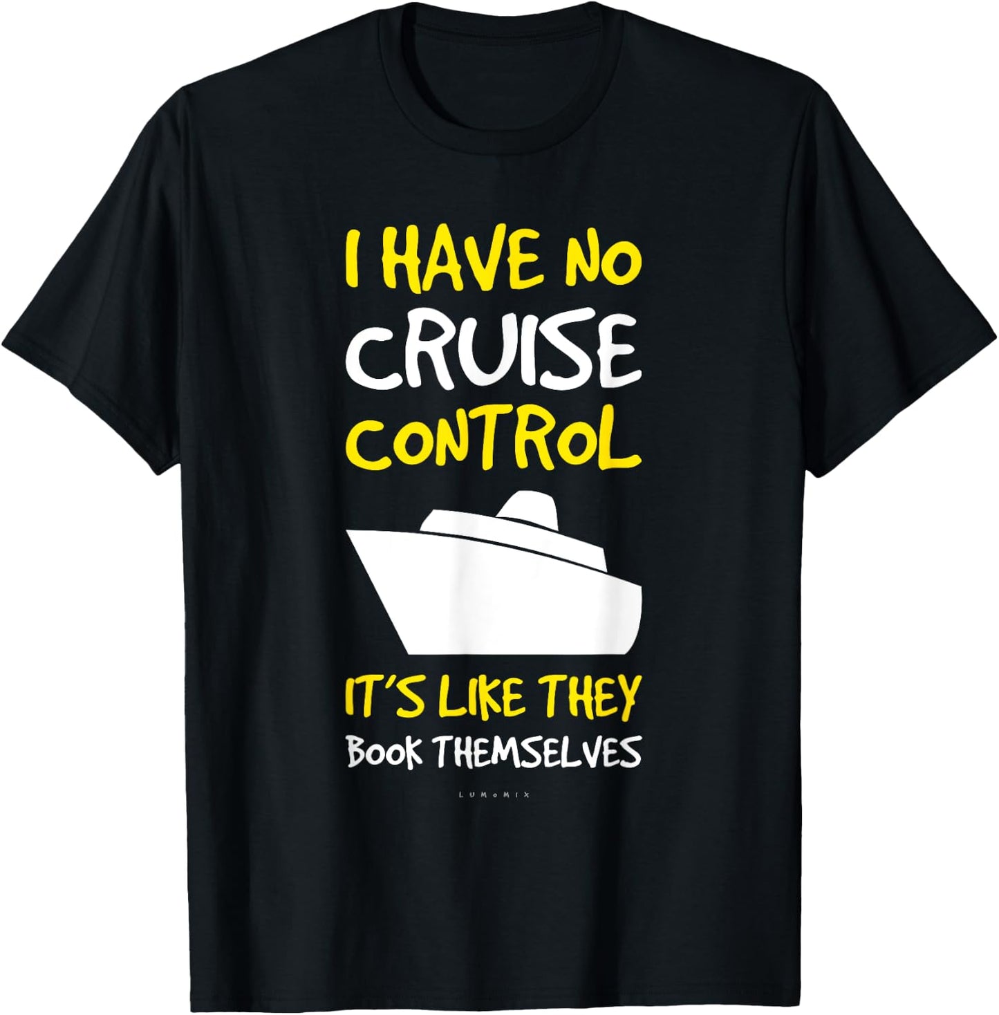 I Have No Cruise Control Gift . Funny Cruise Shirt T-Shirt - T-Shirt | Black