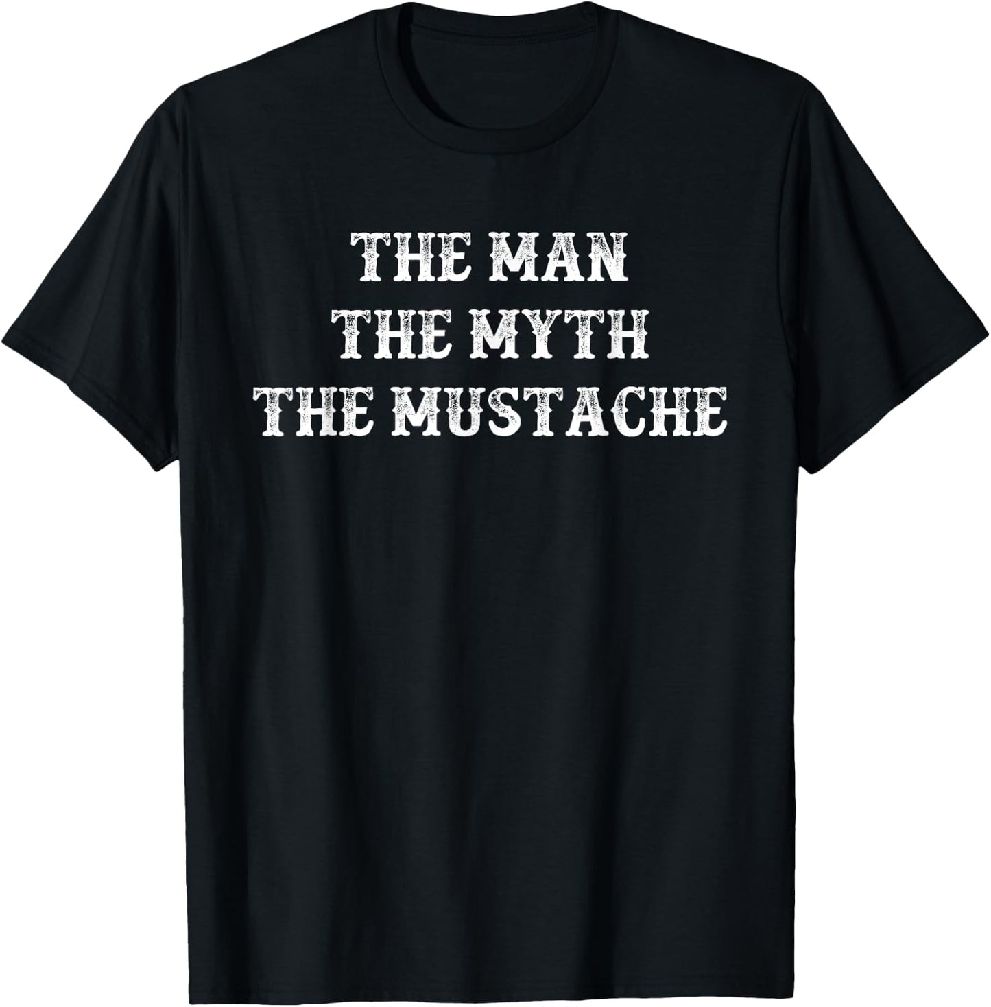 Funny Mustache Gift The Man The Myth The Mustache T-Shirt - T-Shirt | Black