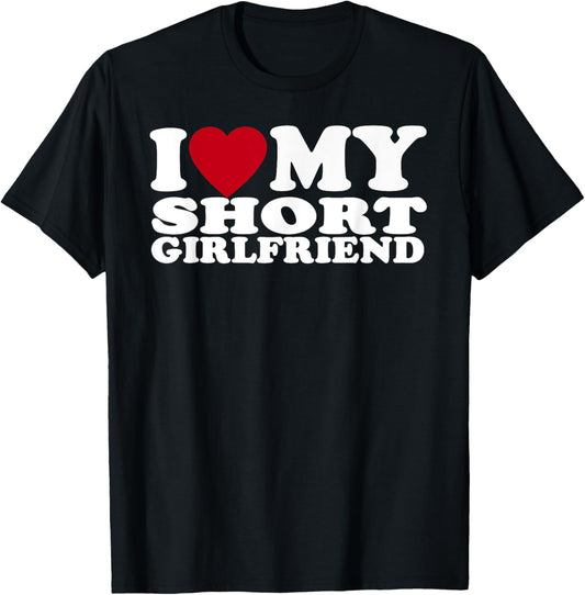 Funny I Love My Short GF I Love My Short Girlfriend GF Cute T-Shirt - T-Shirt | Black