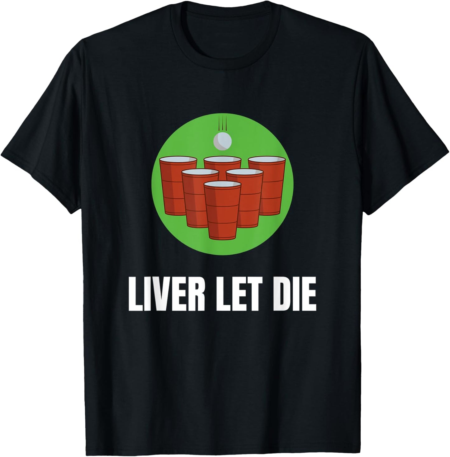Funny Beer Pong - Liver Let Die T-Shirt - T-Shirt | Black