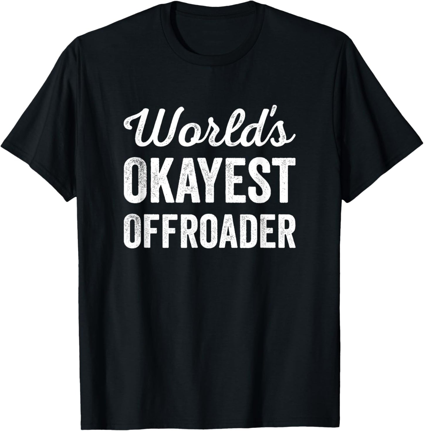 Worlds Okayest Offroader Funny Sarcastic 4x4 Wheel Driving T-Shirt - T-Shirt | Black