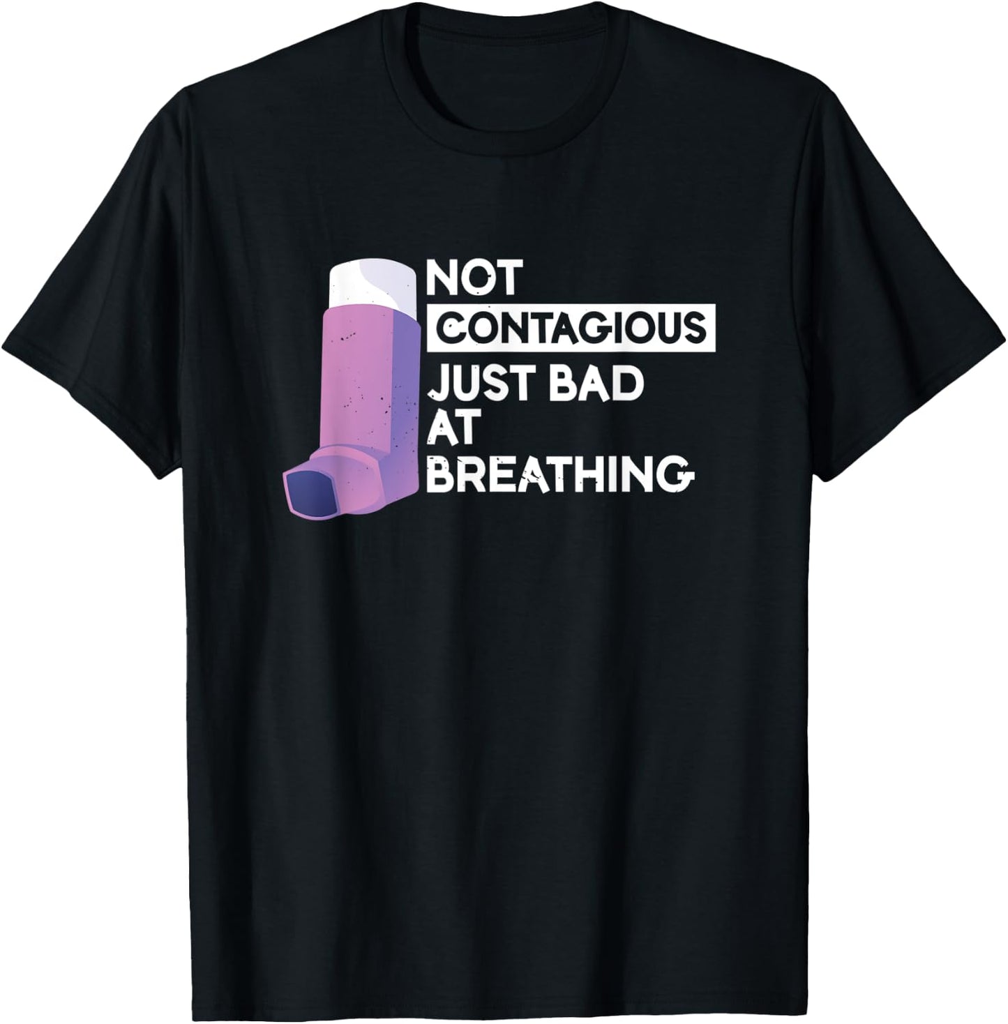 Not Contagious Just Bad At Breathing | Asthma T-Shirt - T-Shirt | Black