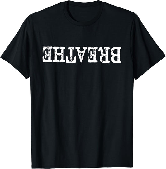 Breathe Upside Down For Self Motivational Inspirational T-Shirt - T-Shirt | Black