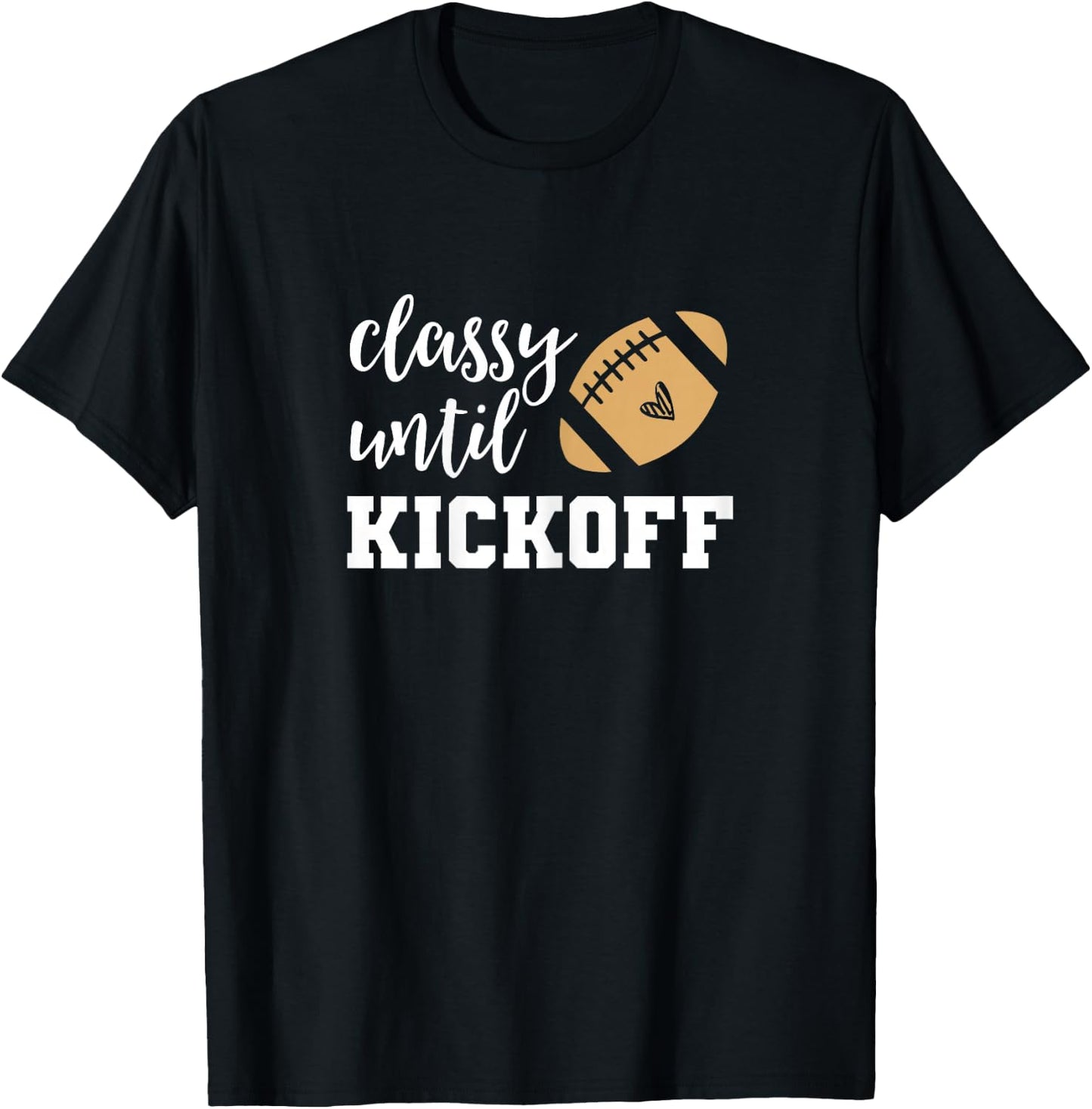 Classy Until Kickoff Funny Football Shirt Women Moms T-Shirt - T-Shirt | Black