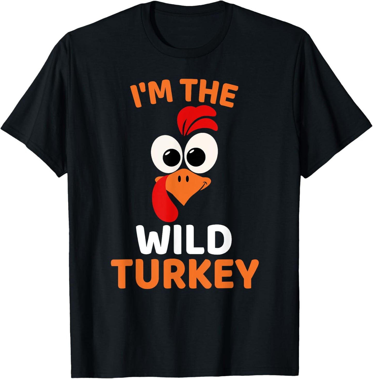 I'm The Wild Turkey, Funny Turkey Thanksgiving T-Shirt - T-Shirt | Black