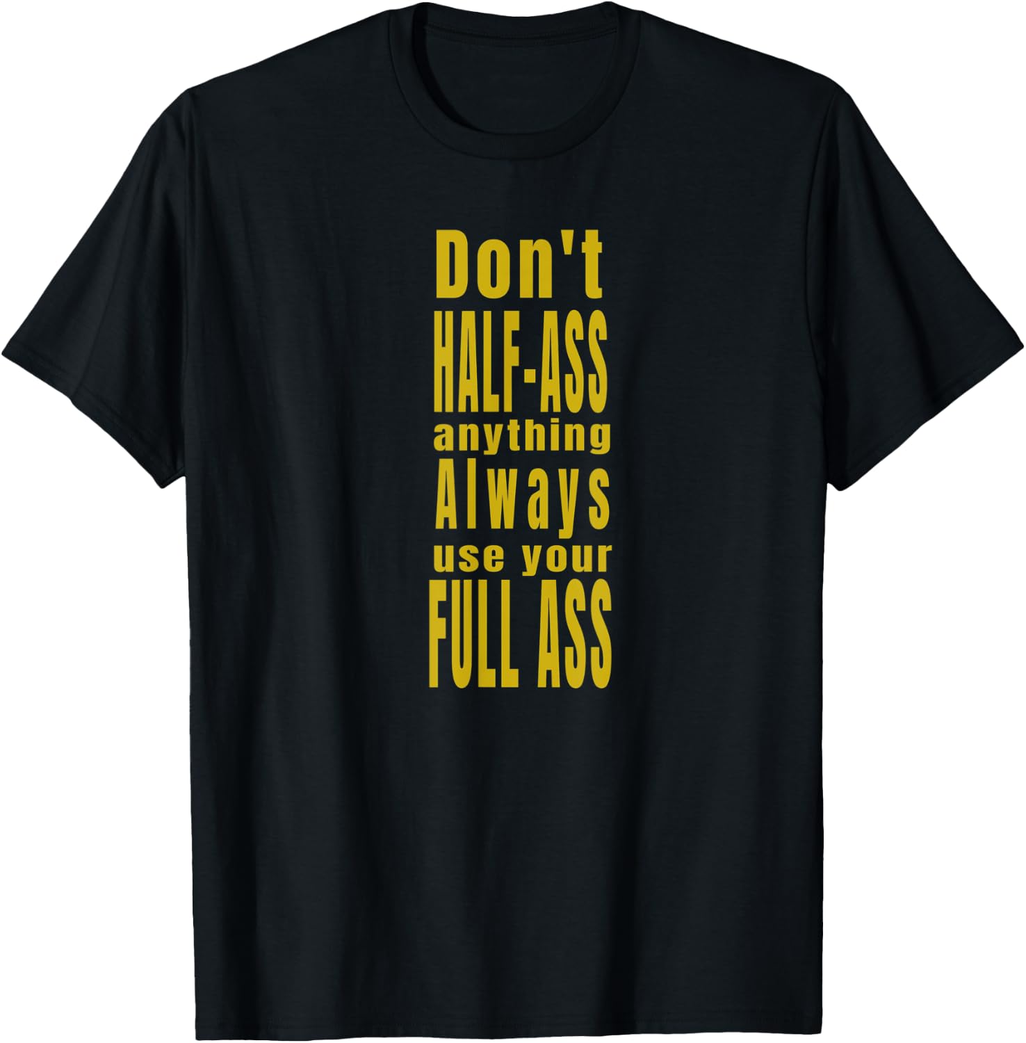 Don't Half-Ass Fun Humor T-Shirt - T-Shirt | Black