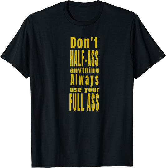 Don't Half-Ass Fun Humor T-Shirt - T-Shirt | Black