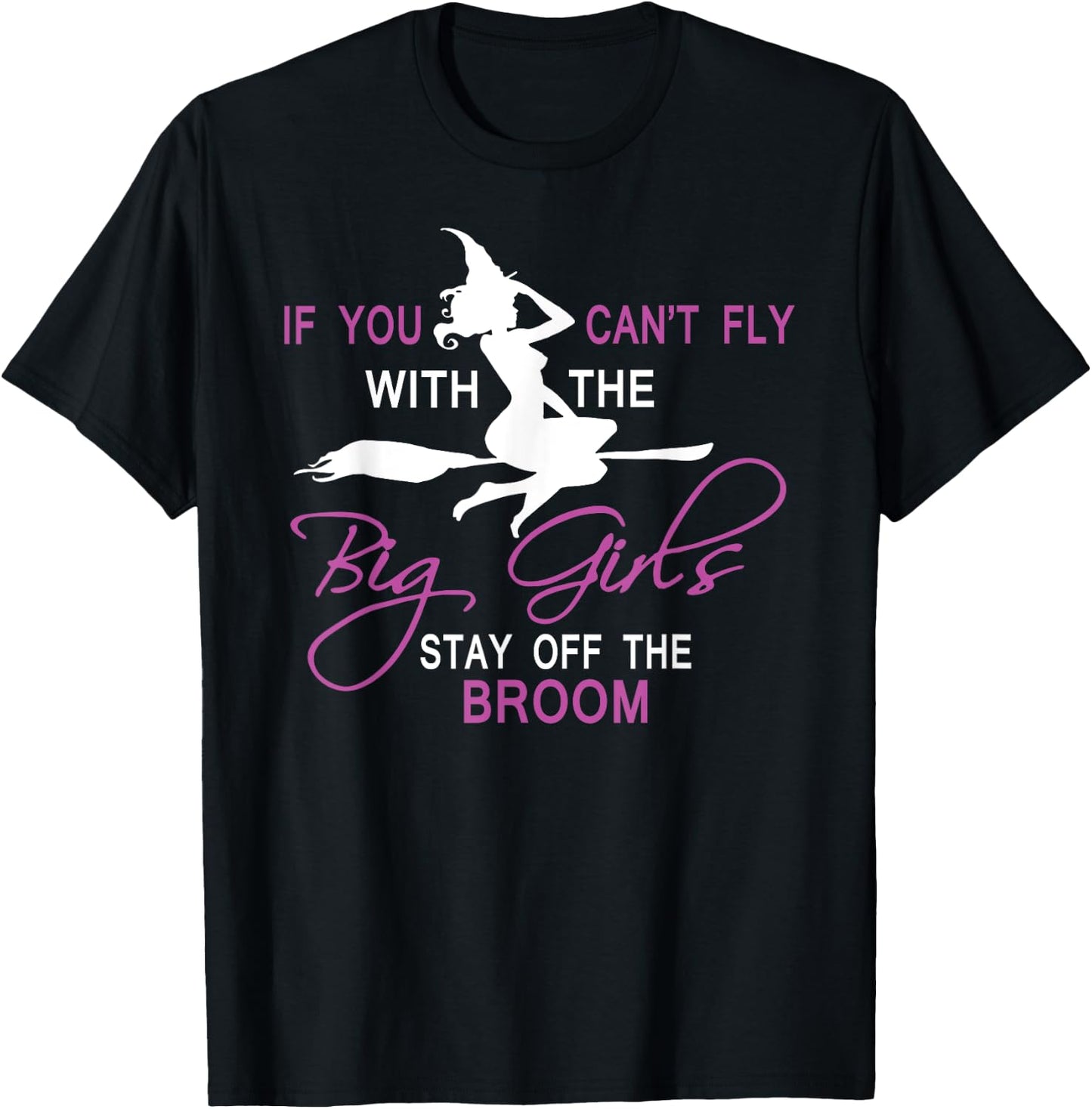 If You Can't Fly with Big Girls, Stay off the Broom Witch T-Shirt - T-Shirt | Black