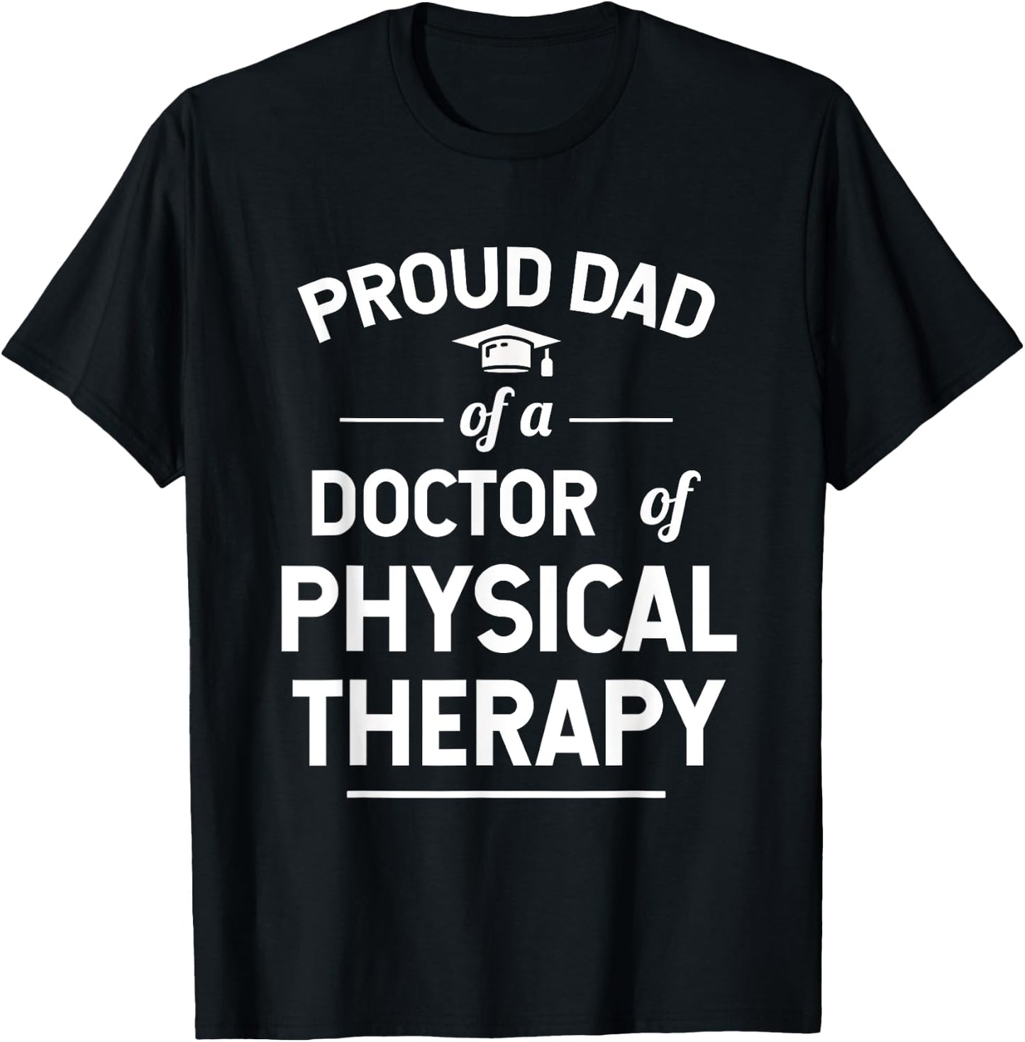 Proud Dad Of A Doctor Of Physical Therapy T-Shirt - T-Shirt | Black