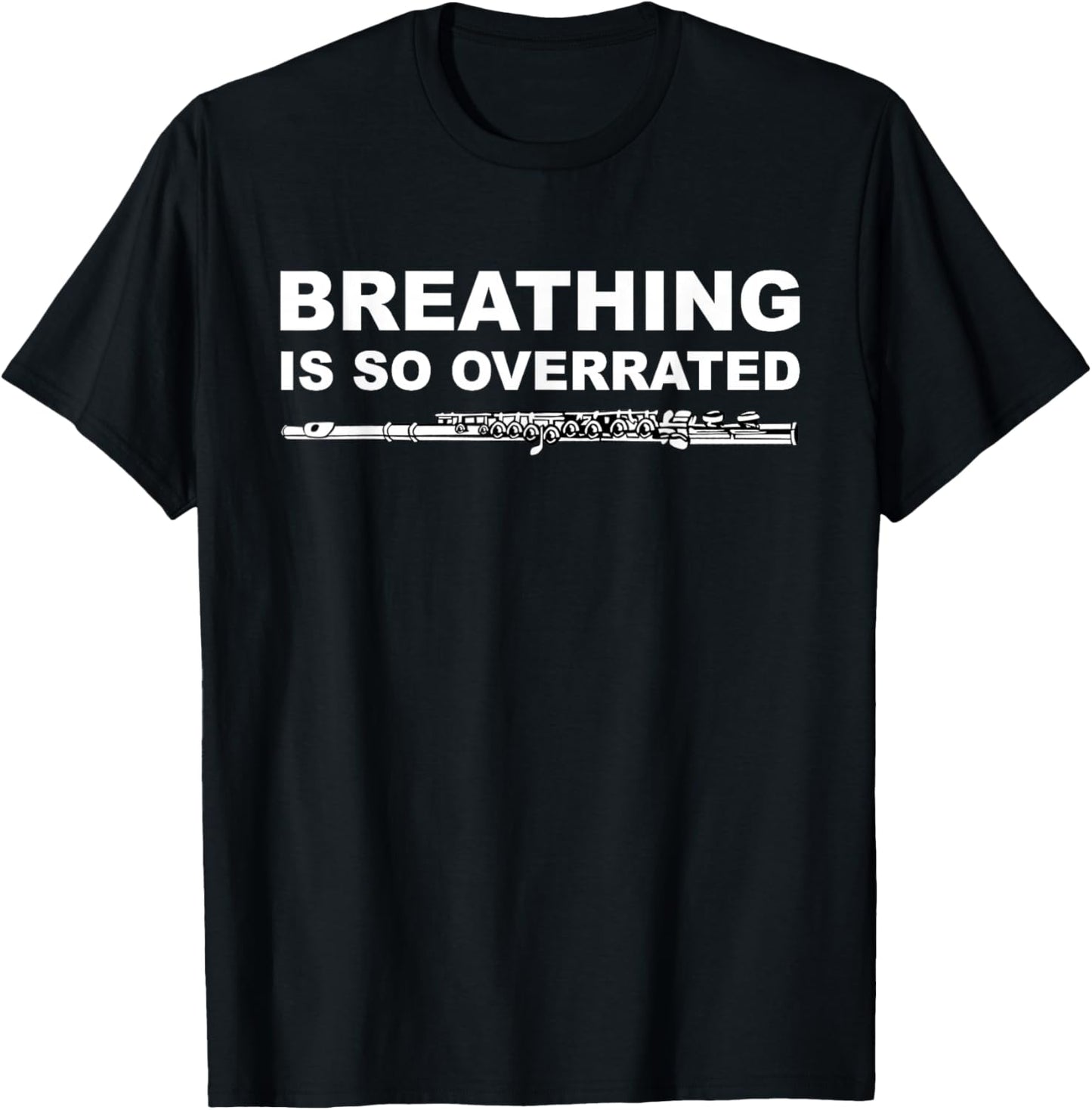 Breathing Is So Overrated Flutist Music Funny Flute Lover T-Shirt - T-Shirt | Black