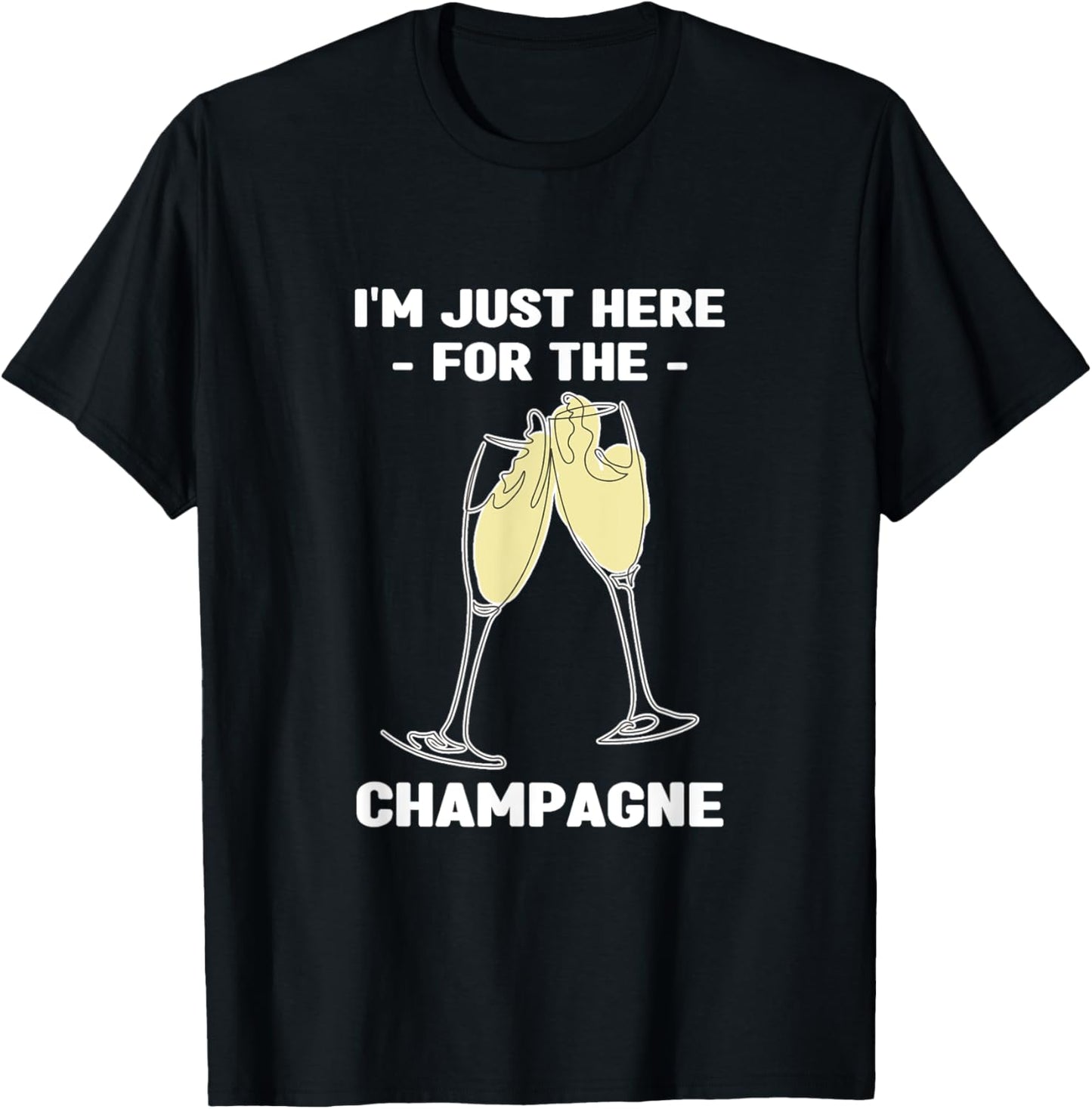 I'm Just Here for the Champagne | Party Birthday T-Shirt - T-Shirt | Black