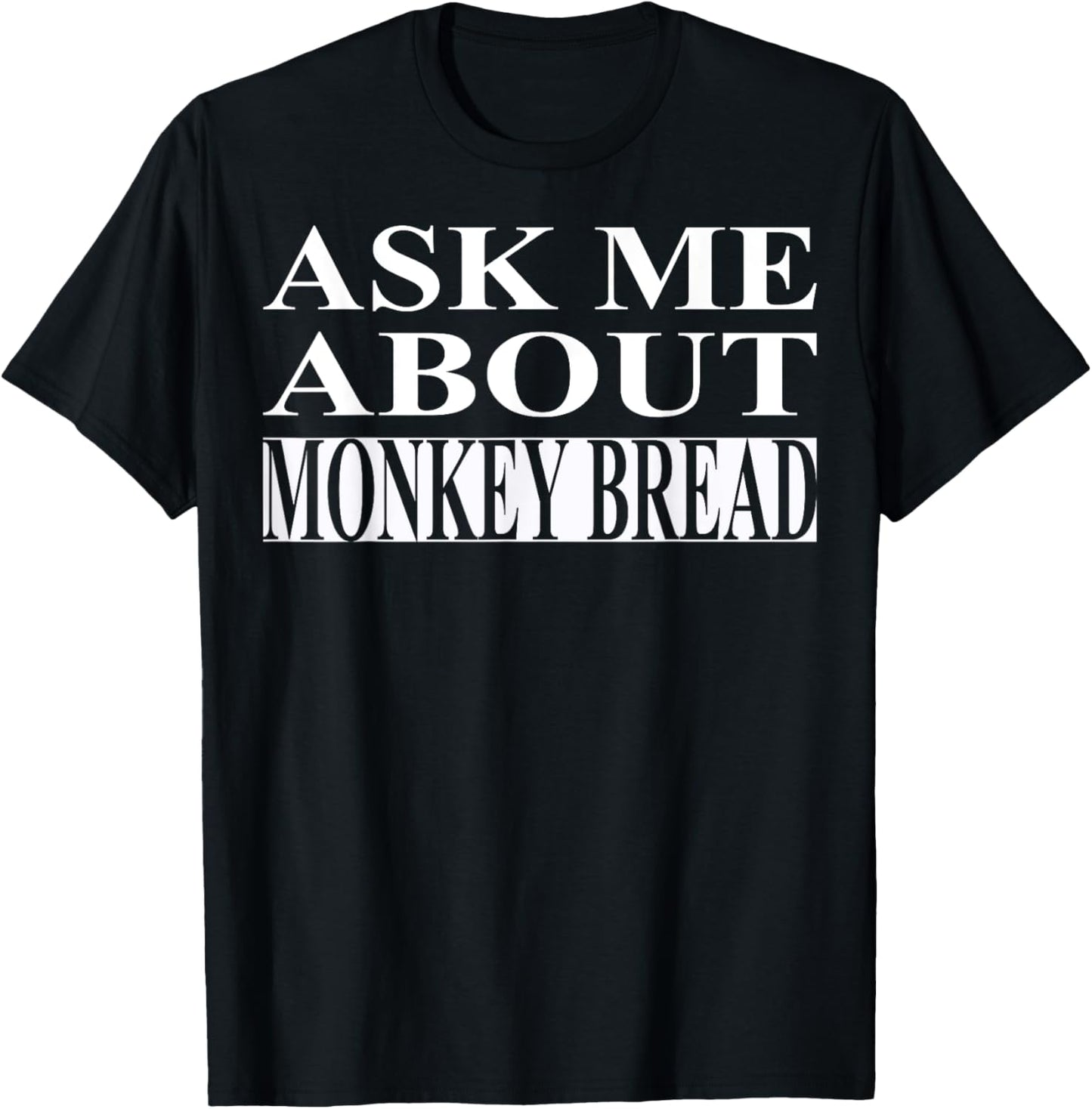 Monkey Bread Apparel | Best Funny Bread Lover Design T-Shirt - T-Shirt | Black