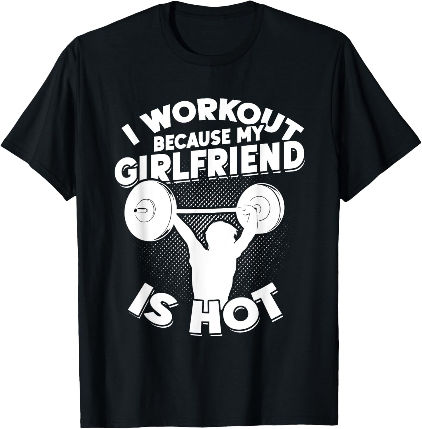 I Workout Because My Girlfriend Is Hot Gym Funny Workout T-Shirt - T-Shirt | Black