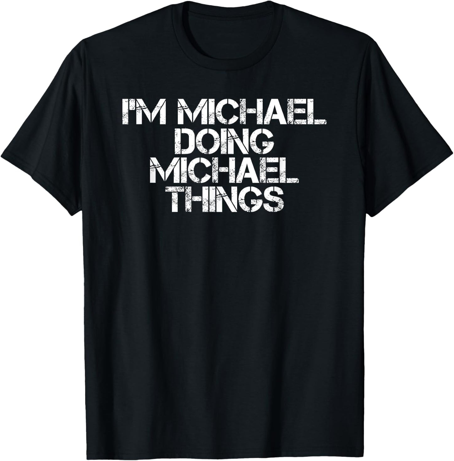 I'M MICHAEL DOING MICHAEL THINGS Shirt Funny Gift T-Shirt - T-Shirt | Black