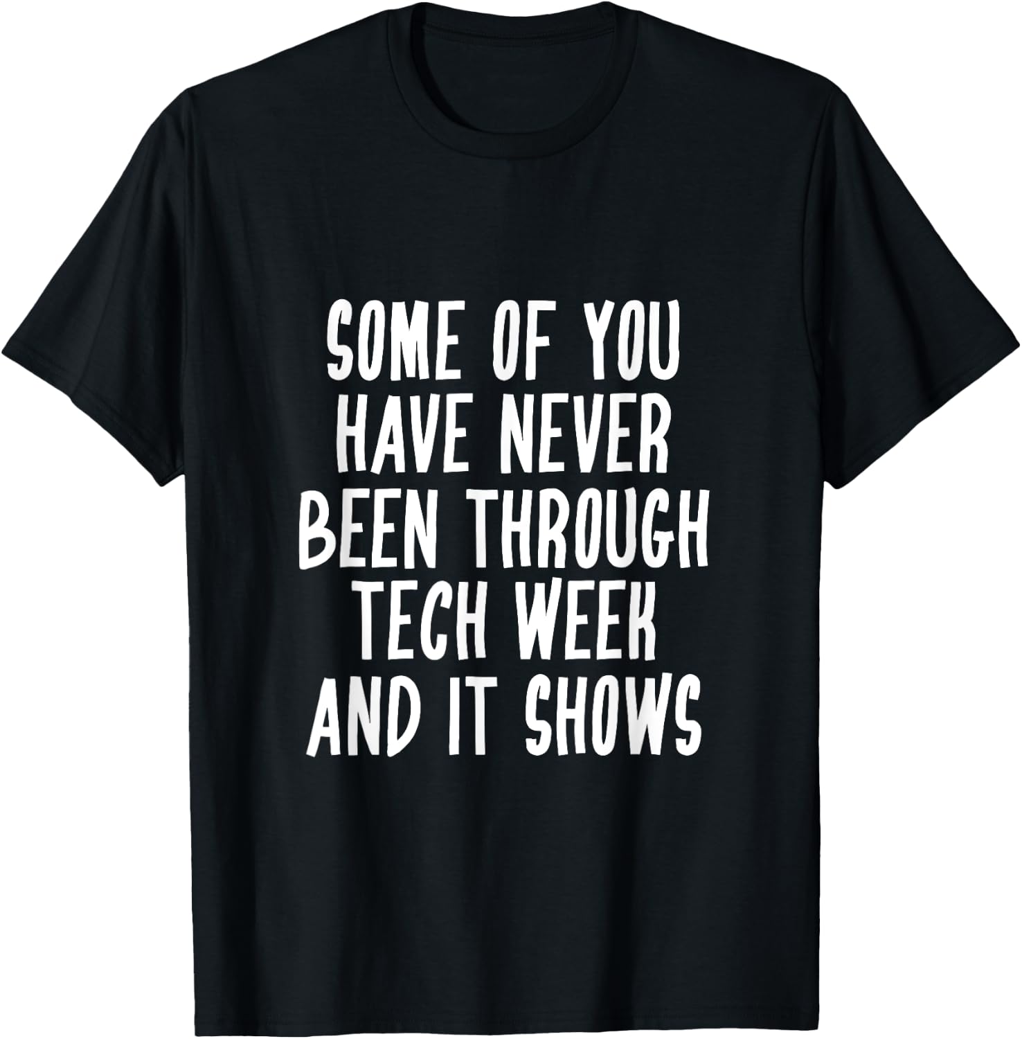 Never Been Through Tech Week Funny Musical Theater Crew T-Shirt - T-Shirt | Black
