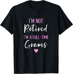 I'm Not Retired I'm a Full-Time Grams Retirement Funny T-Shirt - T-Shirt | Black