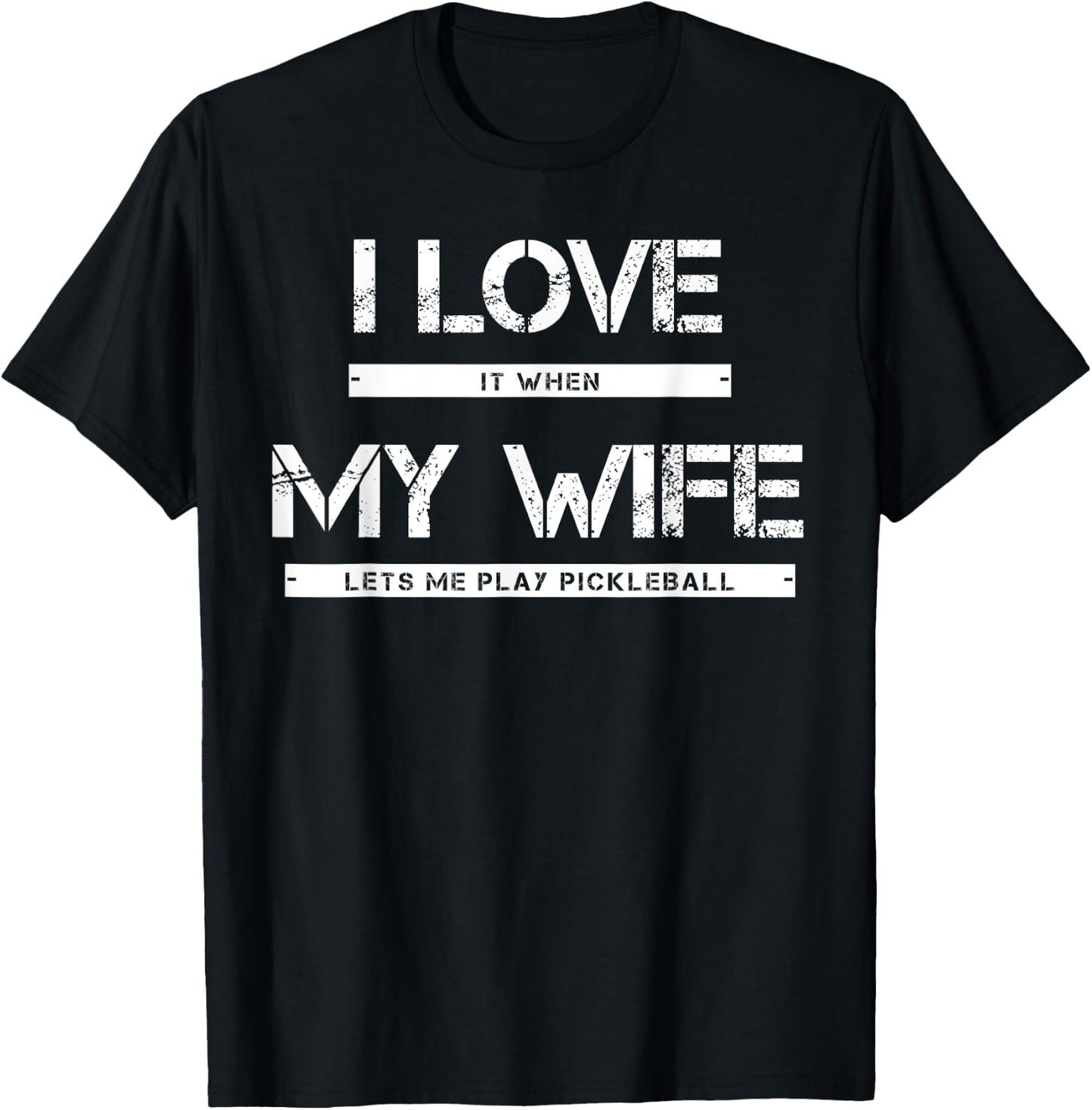 I Love It When My Wife Lets Me Play Pickleball T-Shirt - T-Shirt | Black