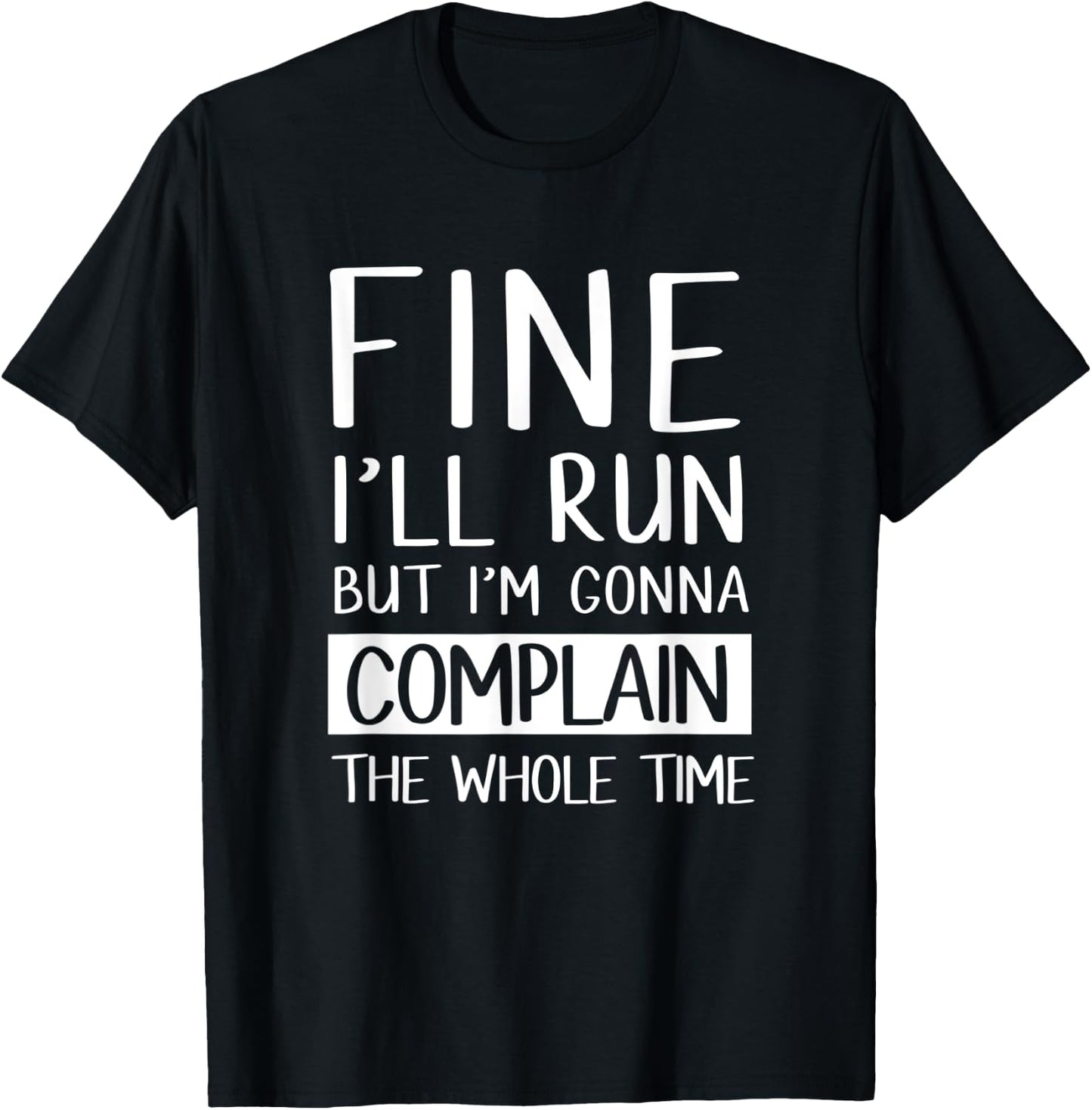 Fine Ill Run But Im Gonna Complain Funny Workout Shir T-Shirt - T-Shirt | Black