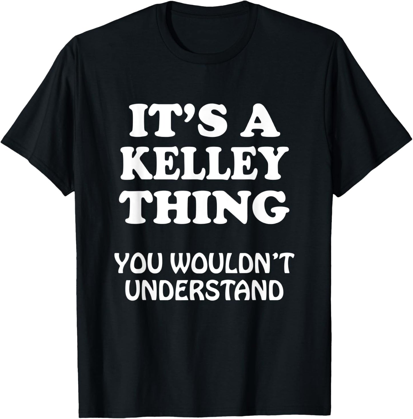 Its A KELLEY Thing You Wouldnt Understand Family Reunion T-Shirt - T-Shirt | Black