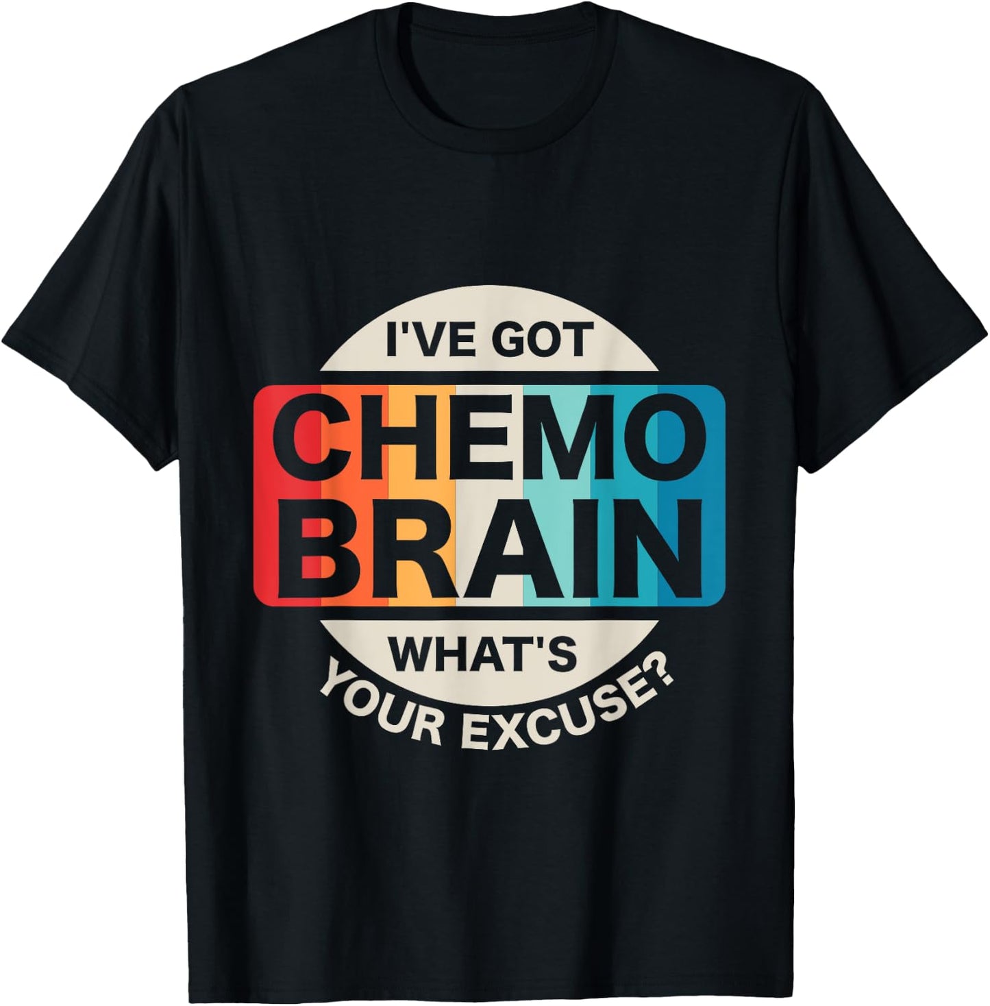 I've Got Chemo Brain What's Your Excuse? Cancer Awareness T-Shirt - T-Shirt | Black