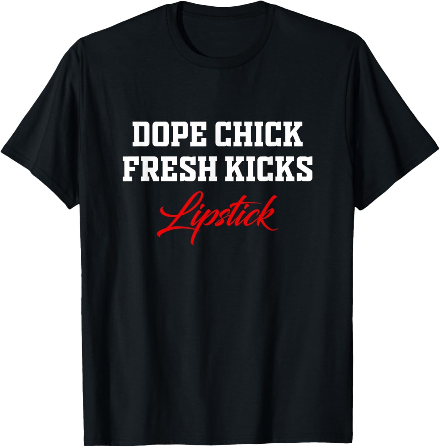 Dope Chick Fresh Kicks Lipstick Funny Saying Women Apparel T-Shirt - T-Shirt | Black