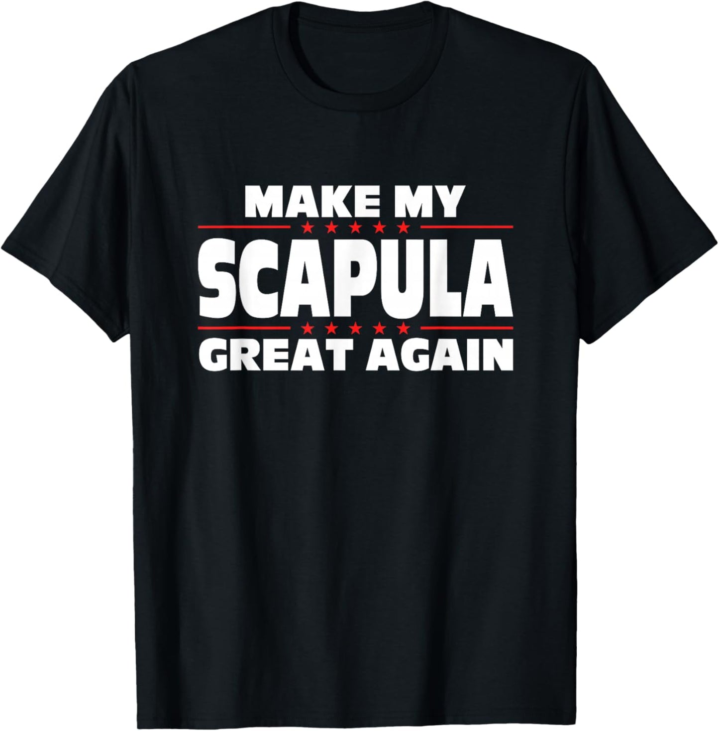 Make My Scapula Great Again Funny Broken Scapula T-Shirt - T-Shirt | Black