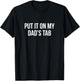 Put It On My Dad's Tab T-Shirt - T-Shirt | Black