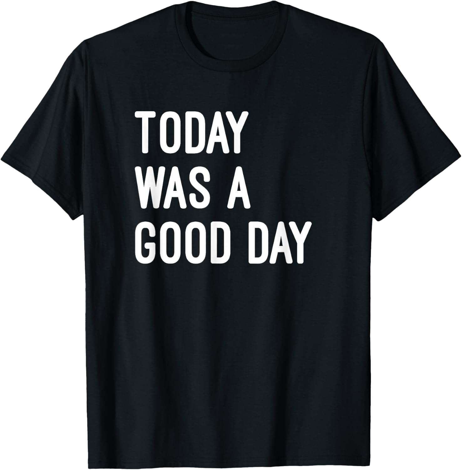 Today was A Good Day Funny Saying Inspirational T-Shirt - T-Shirt | Black