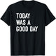 Today was A Good Day Funny Saying Inspirational T-Shirt - T-Shirt | Black