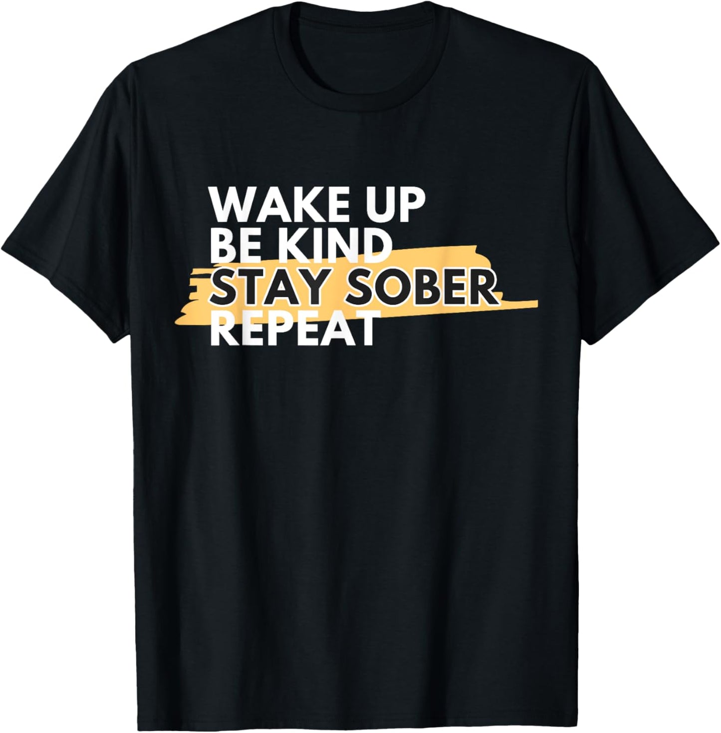 Wake Up Be Kind Stay Sober T-Shirt - T-Shirt | Black