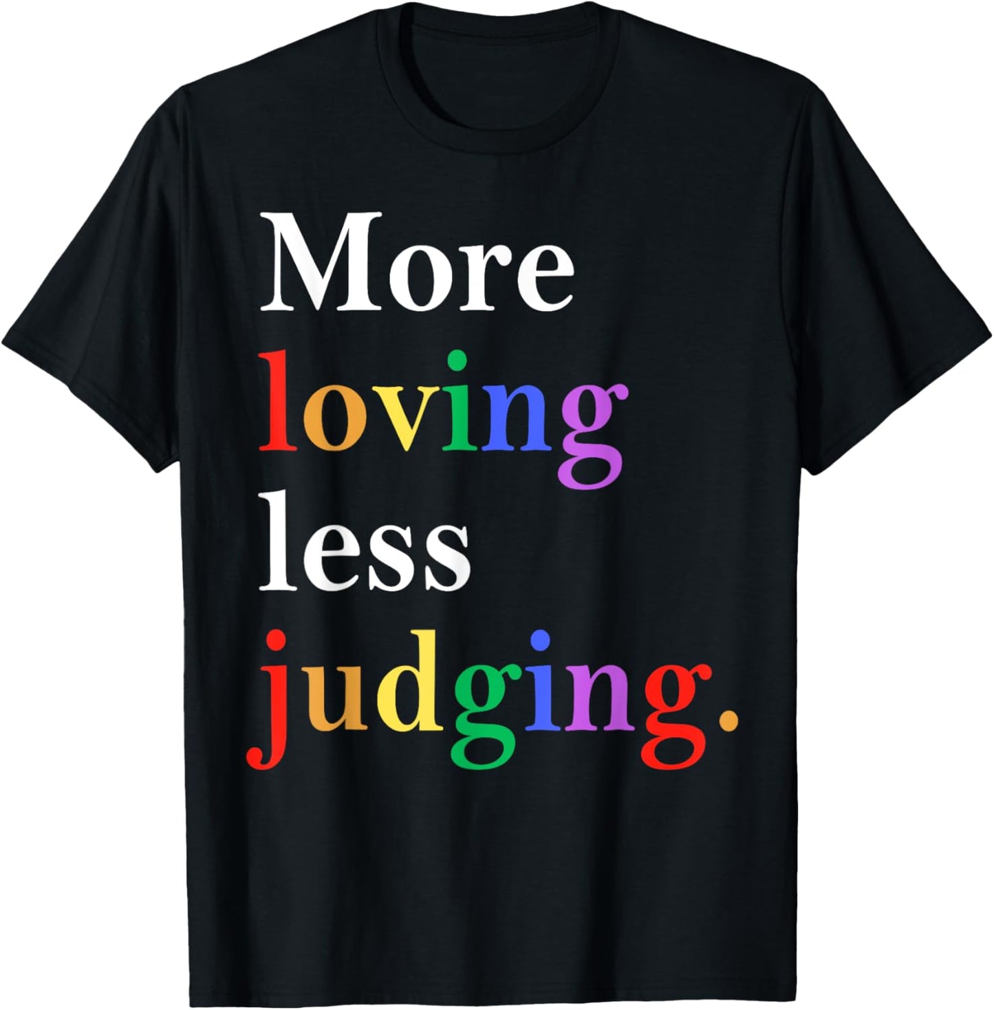More Loving Less Judging Pride T-Shirt - T-Shirt | Black