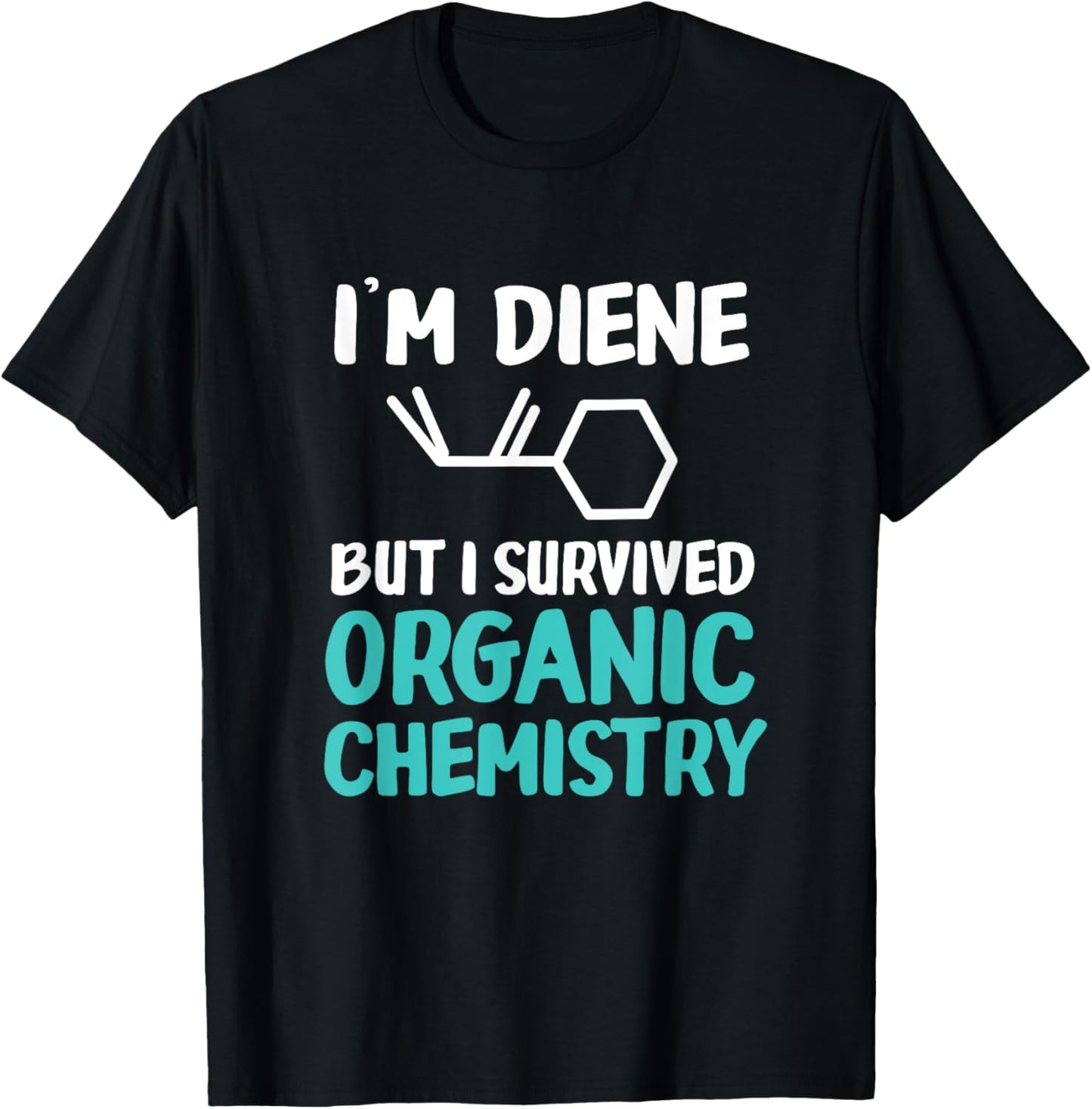I'm Diene But I Survived Funny Organic Chemistry T-Shirt - T-Shirt | Black