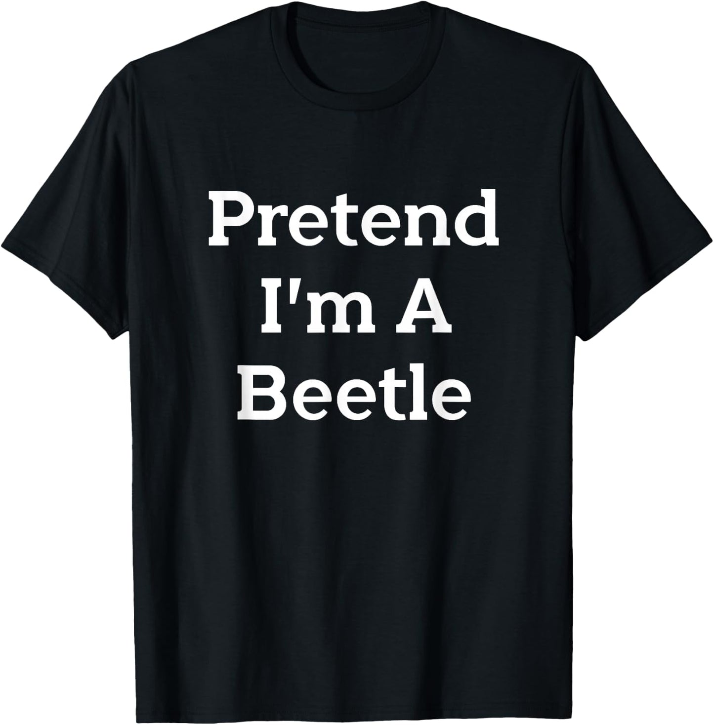 Pretend I'm A Beetle Costume Funny Bug Halloween Party T-Shirt - T-Shirt | Black