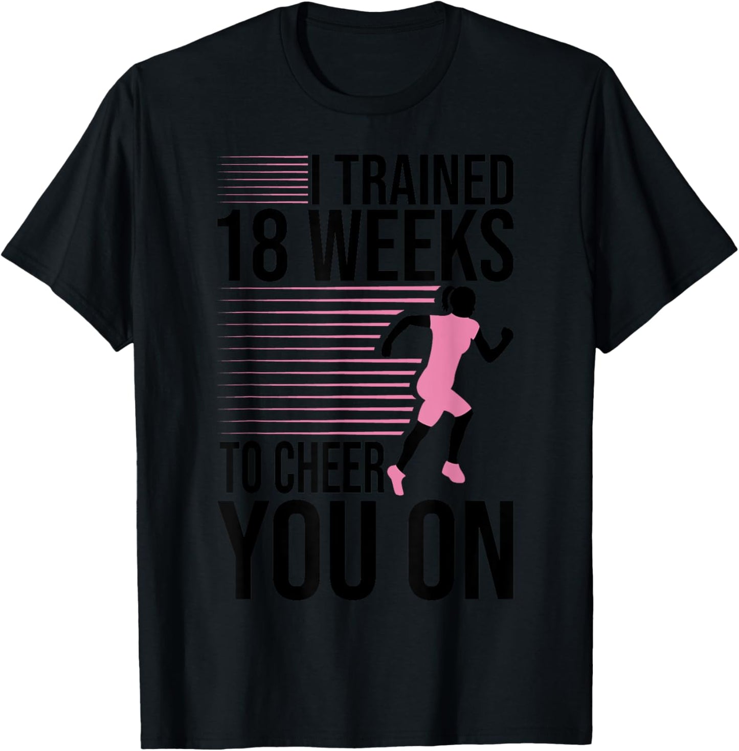 I Trained 18 Weeks To Cheer You On Running Marathon Finisher T-Shirt - T-Shirt | Black