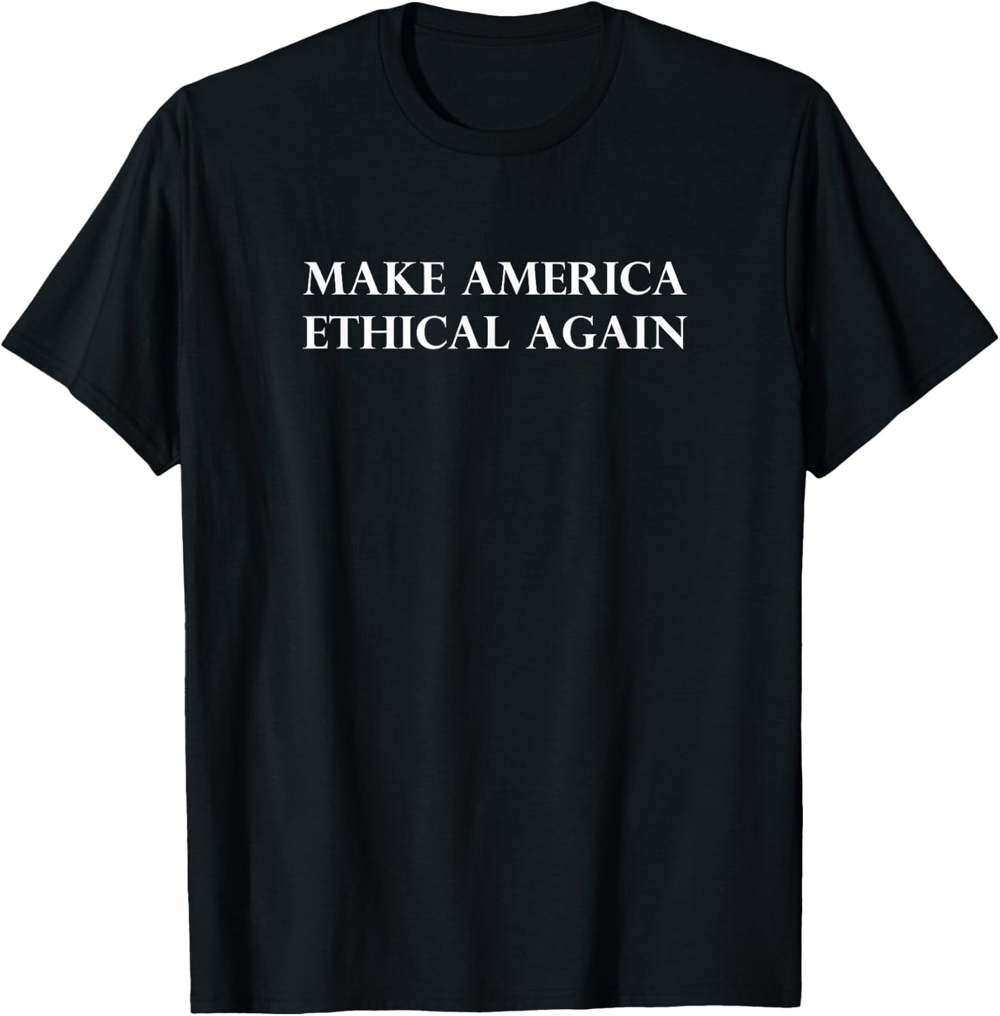 Make America Ethical Again T-Shirt - T-Shirt | Black