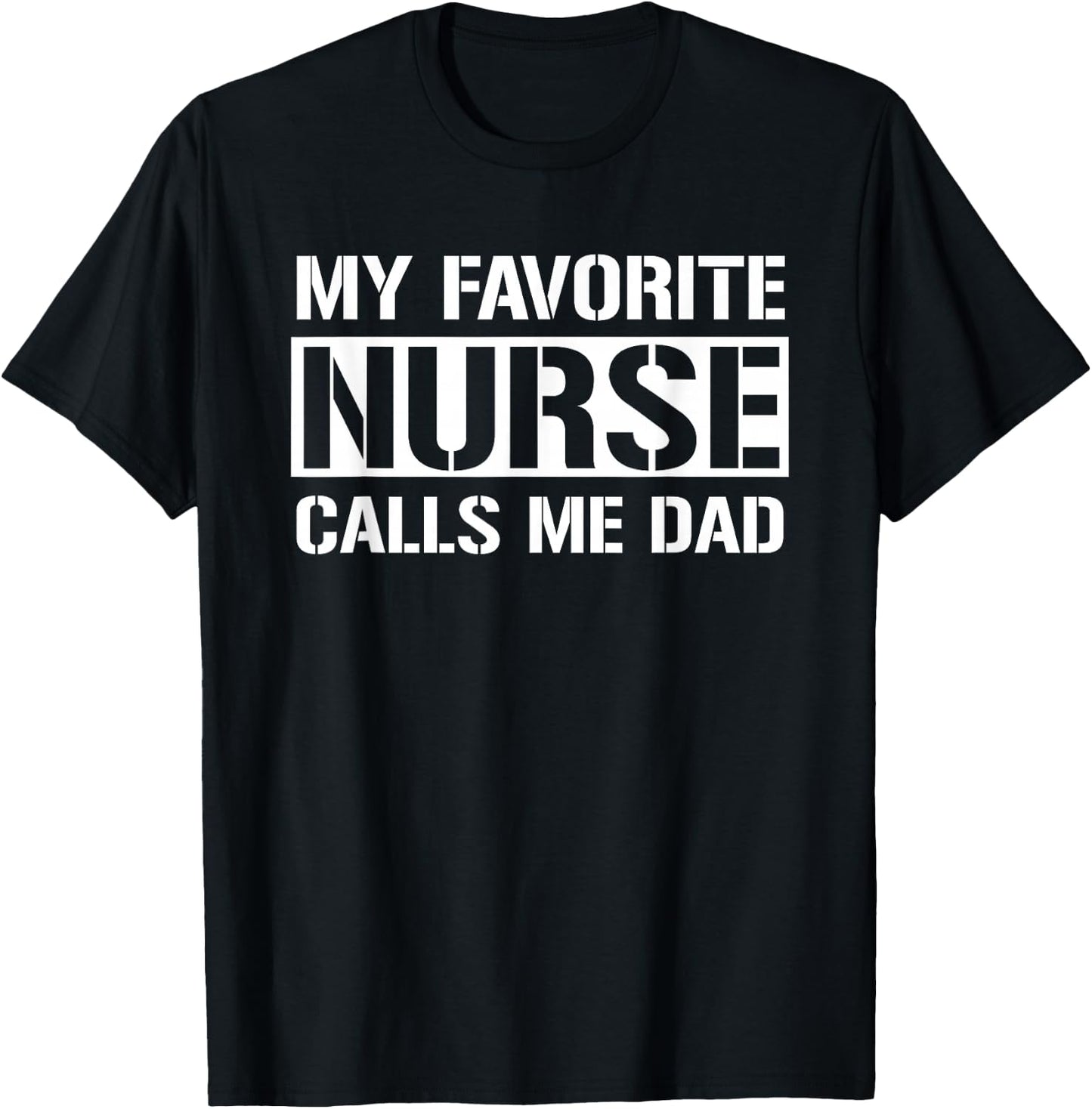 My Favorite Nurse Calls Me Dad Cute Nurse's Dad T-Shirt - T-Shirt | Black