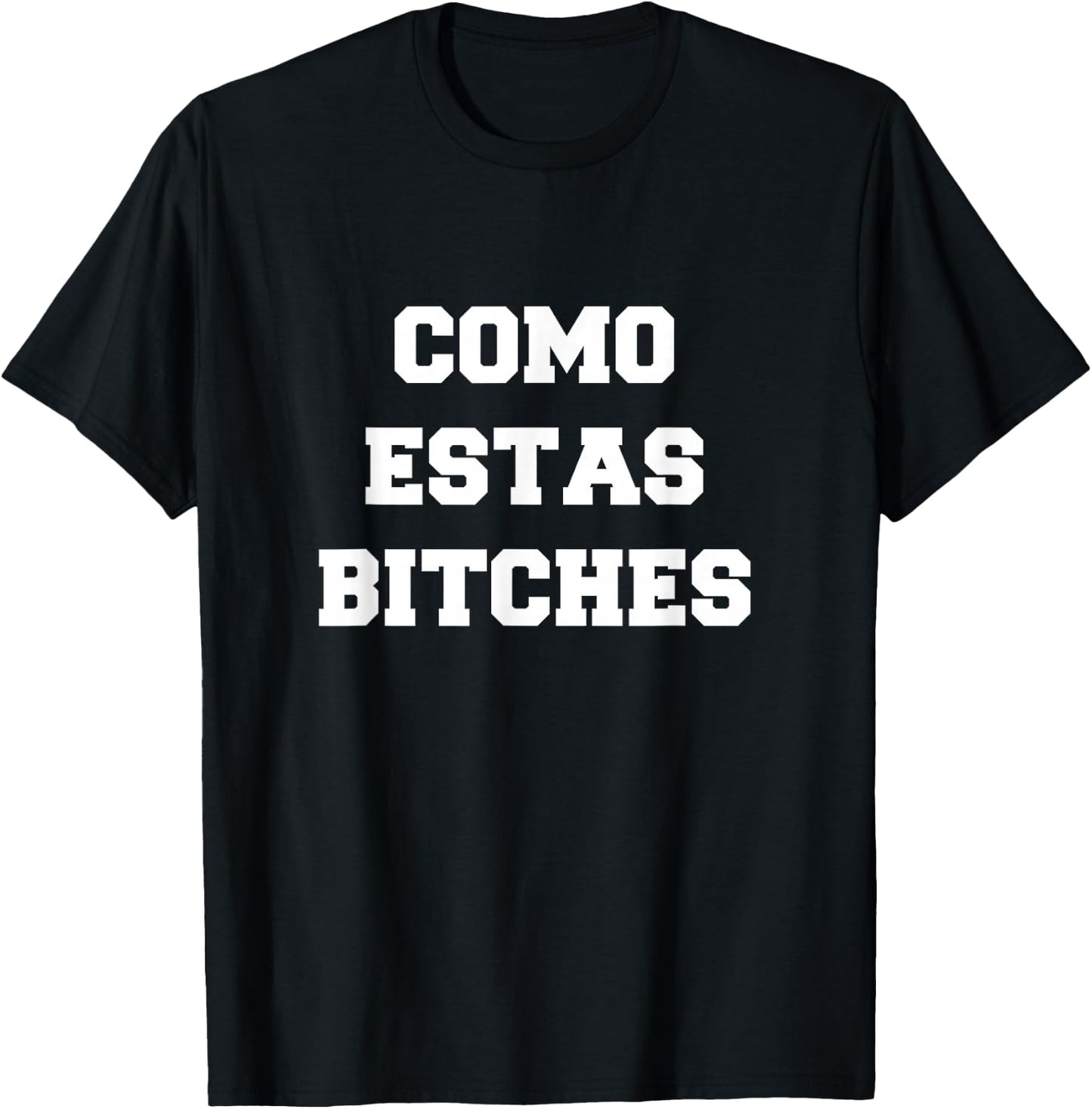 Como Estas Bitches T-Shirt - T-Shirt | Black