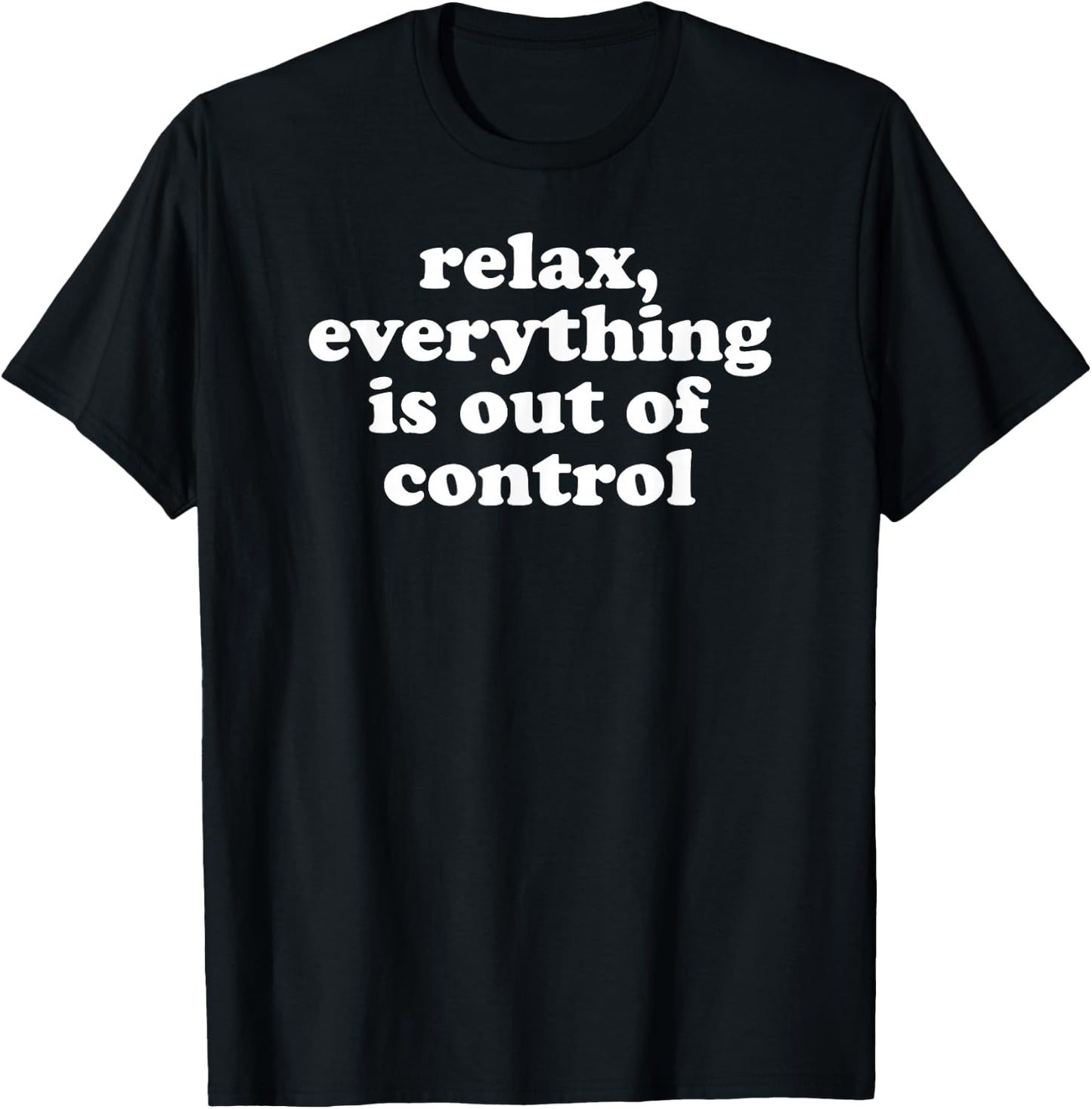 Funny Mom Mental Health Relax Everything Is Out Of Control T-Shirt - T-Shirt | Black