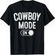 Cowboy Mode On Costume Funny Farmer Rodeo Gift Rancher T-Shirt - T-Shirt | Black