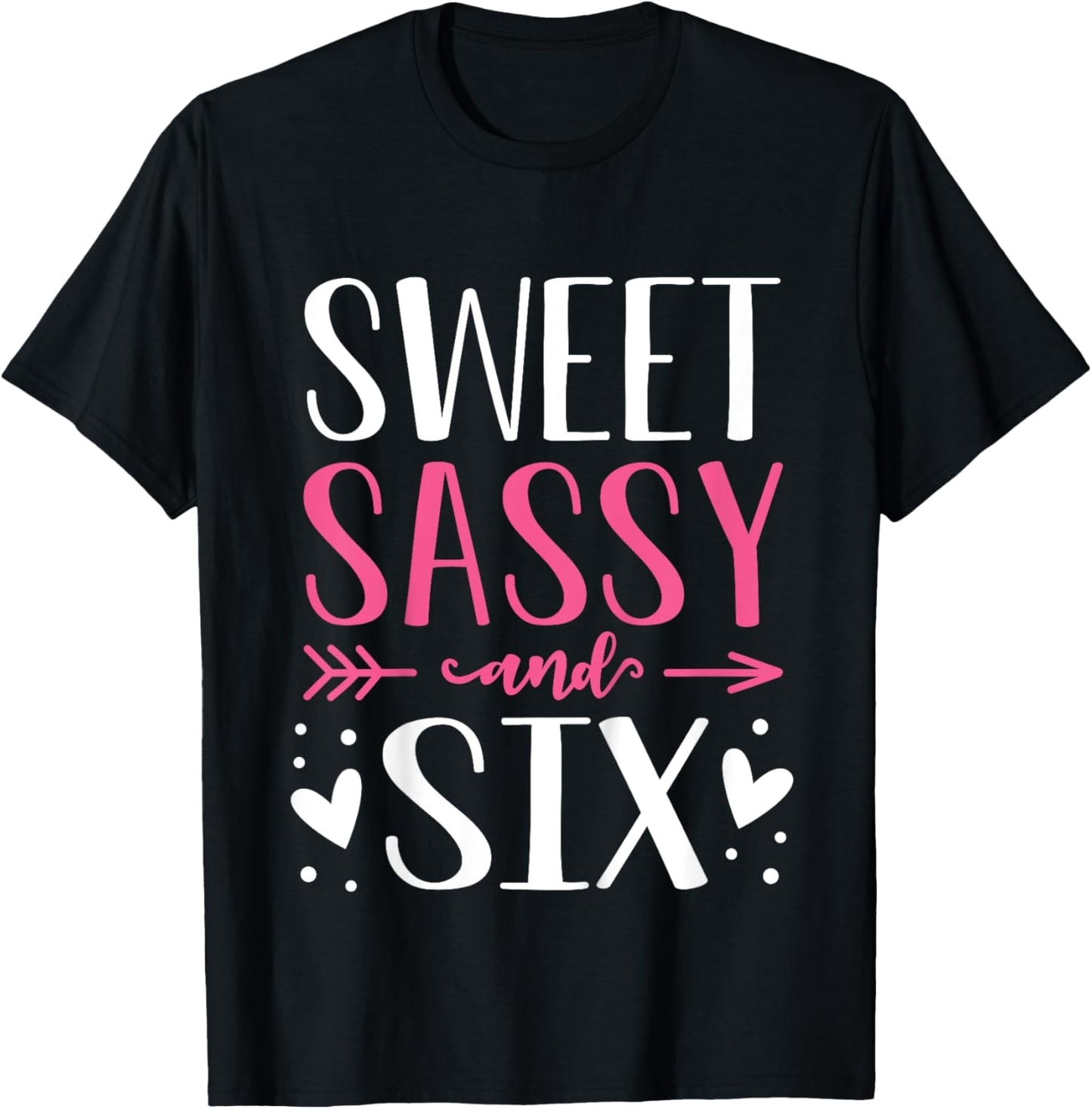 Hearts Sweet Sassy and Six 6 Years Old 6th Birthday Girls T-Shirt - T-Shirt | Black