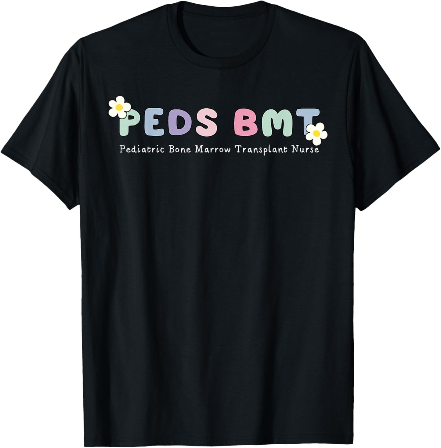 Peds BMT Pediatric Bone Marrow Transplant Nurse RN Nursing T-Shirt - T-Shirt | Black