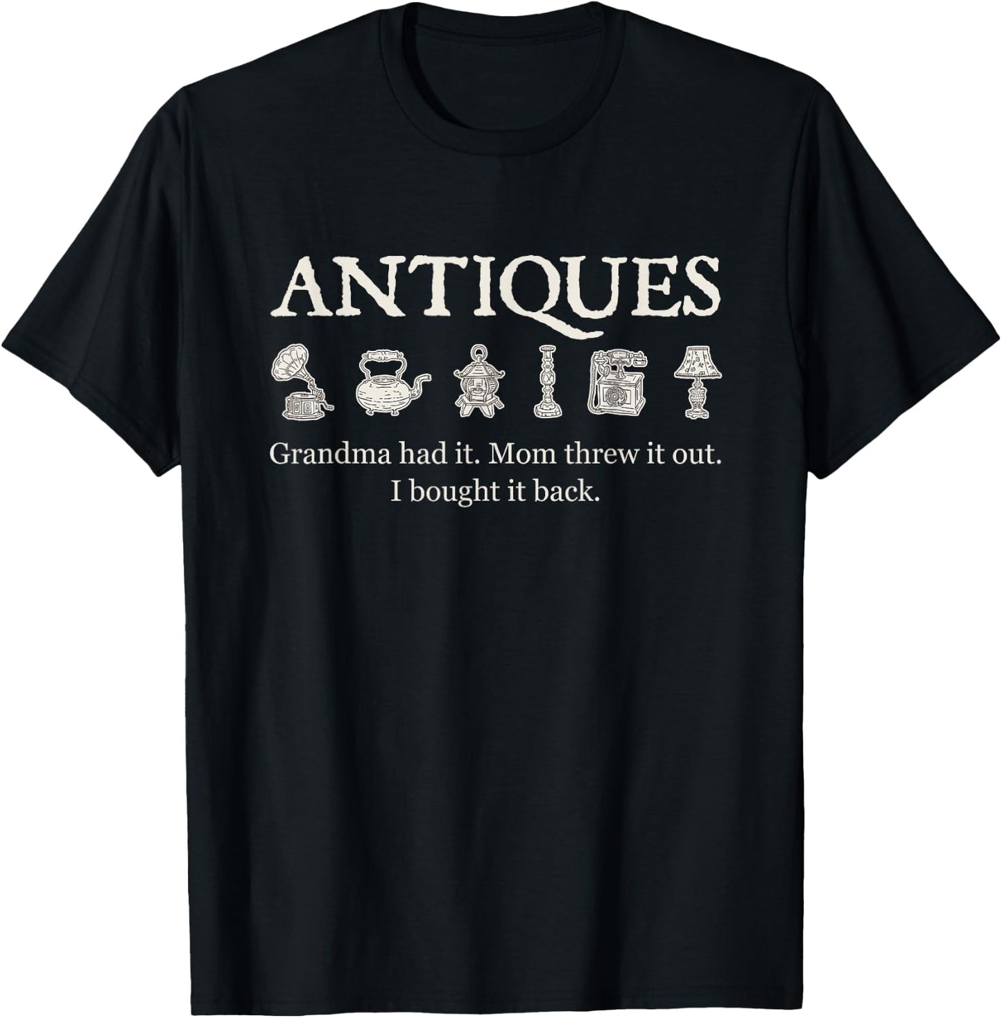 Funny Antique Lover Antiquer Junkin Antiquing Collector Gift T-Shirt - T-Shirt | Black