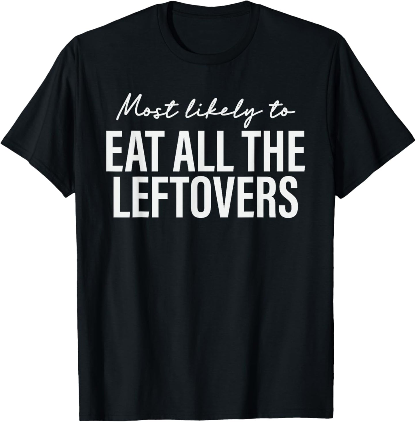 Most Likely to Eat All the Leftovers Thanksgiving Matching T-Shirt - T-Shirt | Black