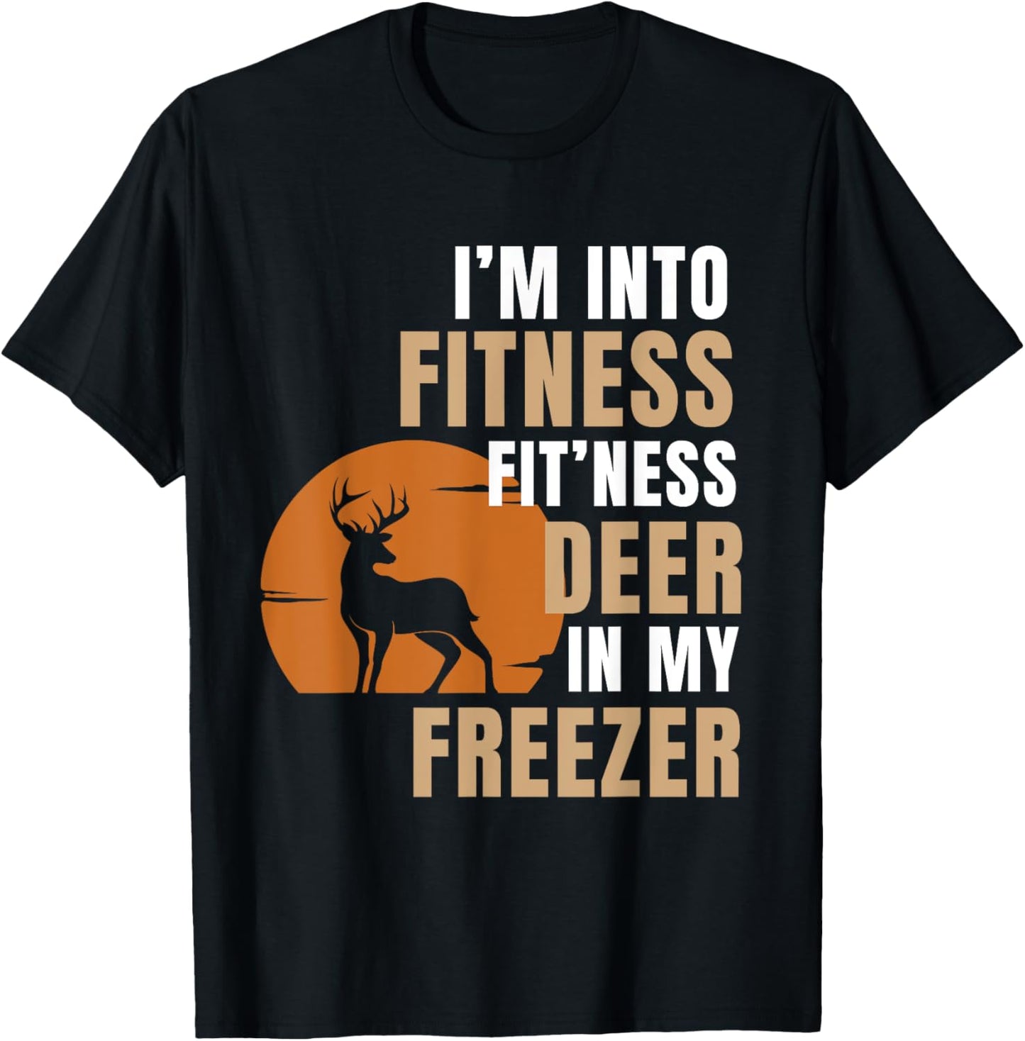 I'm Into Fitness Deer Freezer Funny Deer Hunting Hunter Dad T-Shirt - T-Shirt | Black