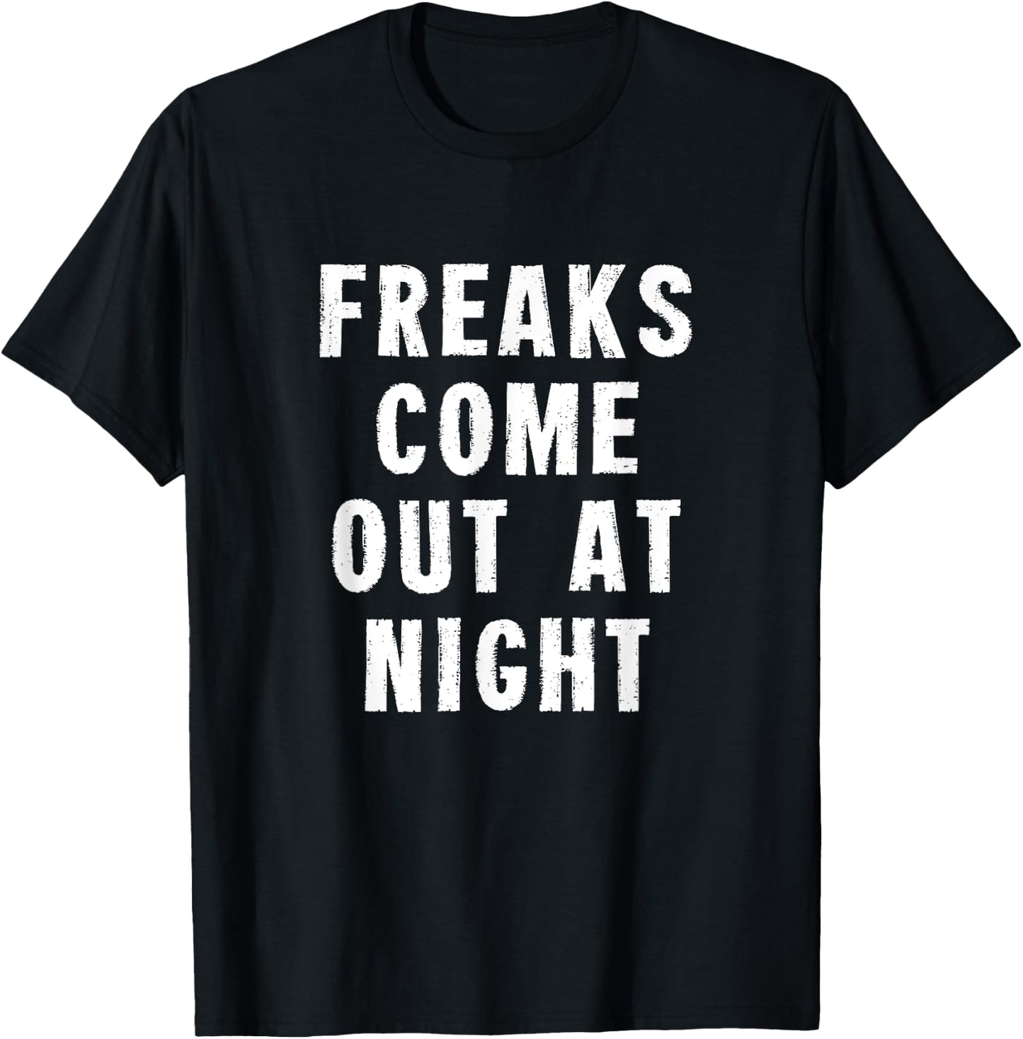 Freaks Come Out At Night T-Shirt - T-Shirt | Black