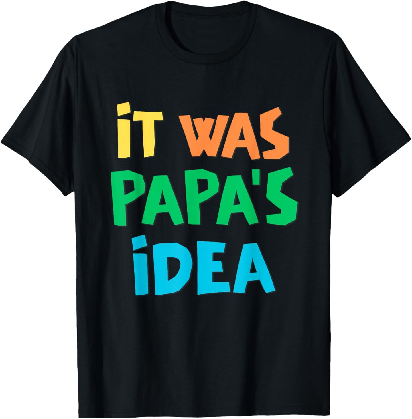 It Was Papa's Idea T-Shirt - T-Shirt | Black