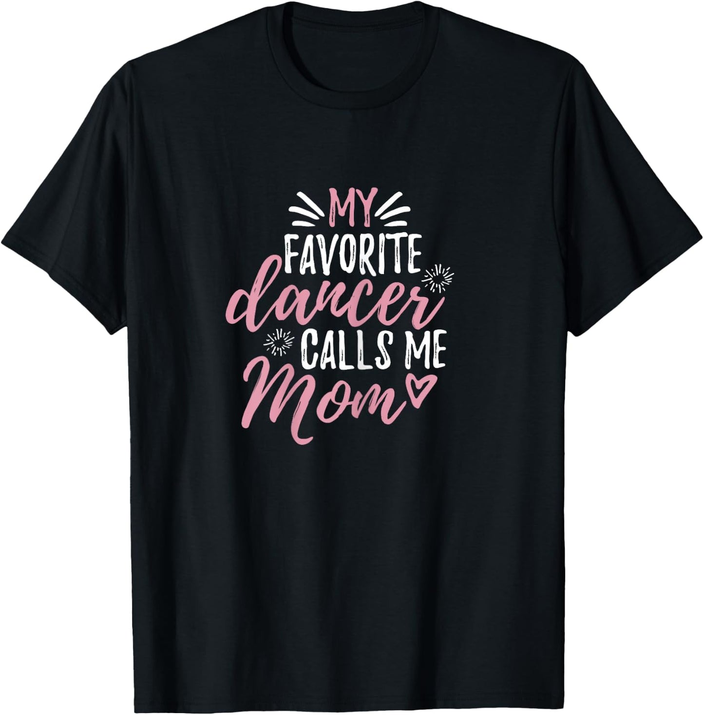 My Favorite Dancer Calls Me Mom Mother Gift T-Shirt - T-Shirt | Black