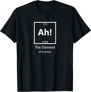 Ah The Element of Surprise Chemistry Science Humor T-Shirt - T-Shirt | Black